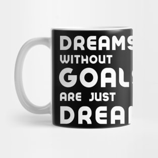 dreams without goals are just dreams Mug